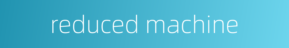 reduced machine的同义词