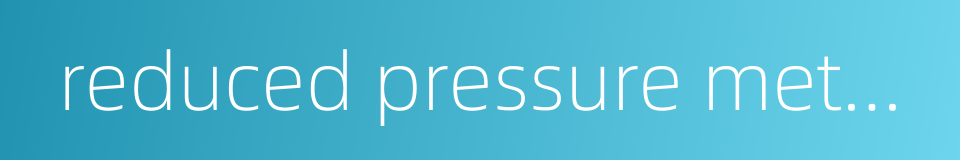 reduced pressure method的同义词