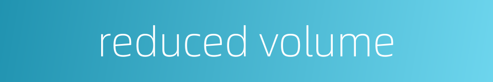 reduced volume的同义词