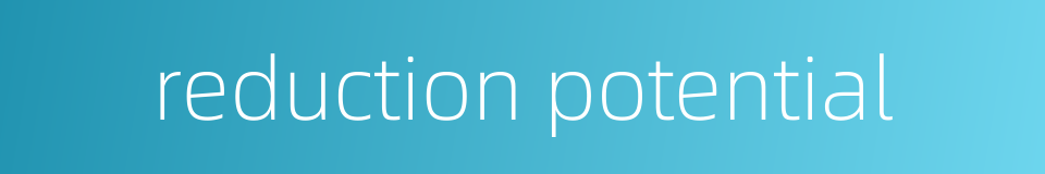 reduction potential的同义词