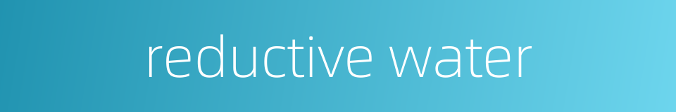 reductive water的同义词