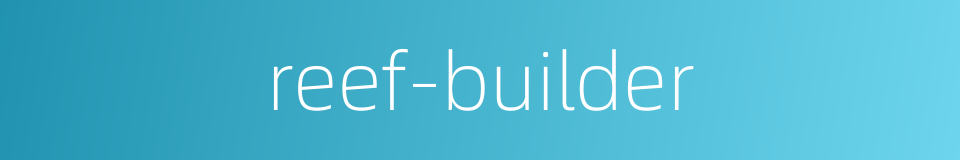 reef-builder的同义词