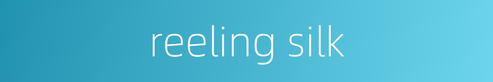 reeling silk的同义词