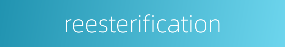 reesterification的同义词