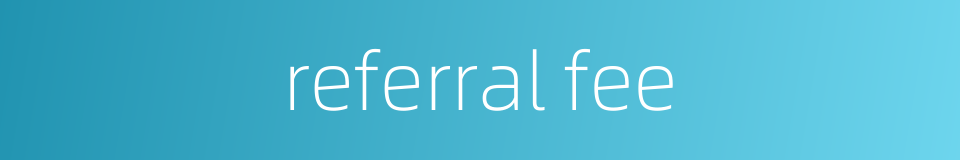 referral fee的同义词