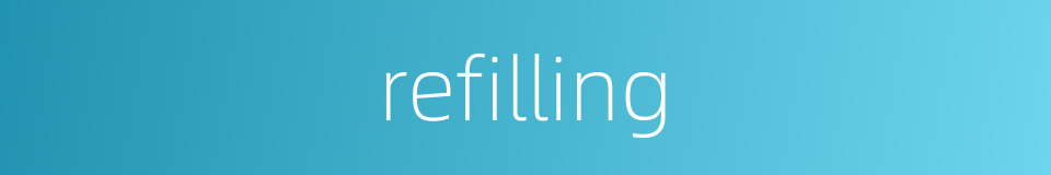 refilling的同义词