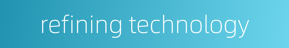 refining technology的同义词