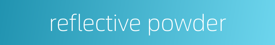reflective powder的同义词
