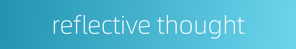 reflective thought的同义词