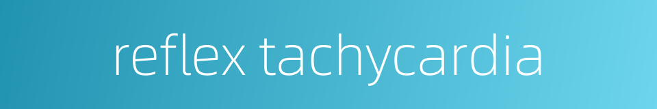 reflex tachycardia的同义词