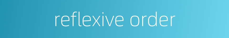 reflexive order的同义词