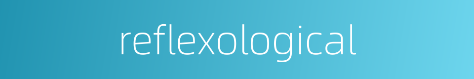 reflexological的同义词