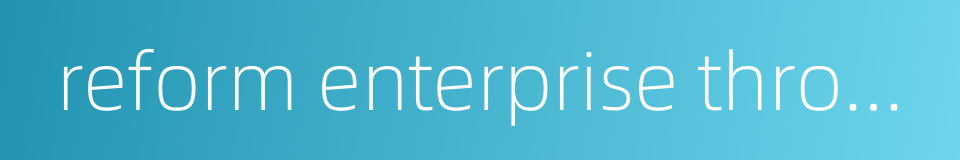 reform enterprise through stock system的同义词