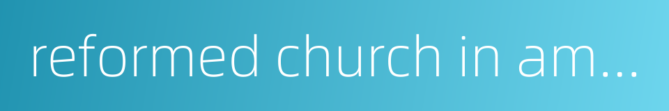 reformed church in america的同义词