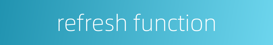 refresh function的同义词