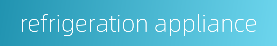 refrigeration appliance的同义词