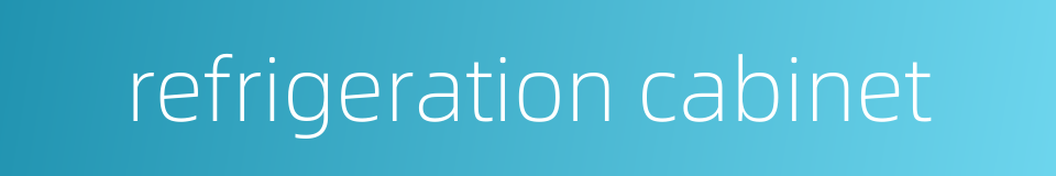 refrigeration cabinet的同义词