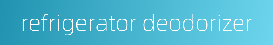 refrigerator deodorizer的同义词
