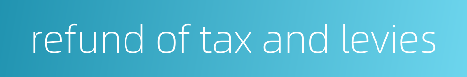 refund of tax and levies的同义词