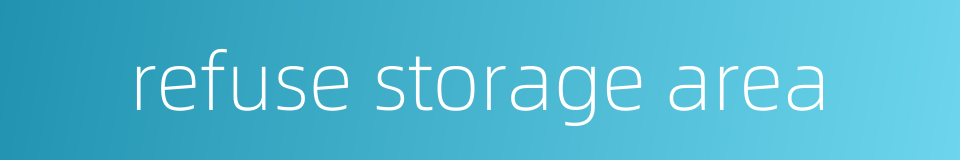 refuse storage area的同义词