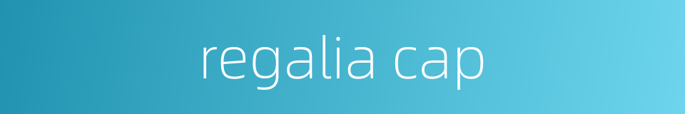 regalia cap的同义词