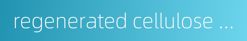 regenerated cellulose fibre的同义词
