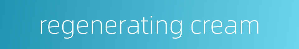 regenerating cream的同义词