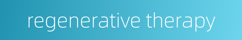regenerative therapy的同义词