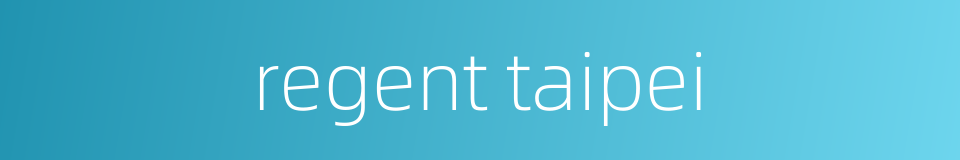 regent taipei的同义词