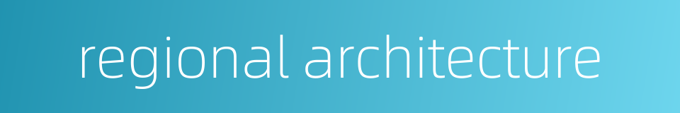 regional architecture的同义词