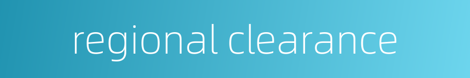 regional clearance的同义词