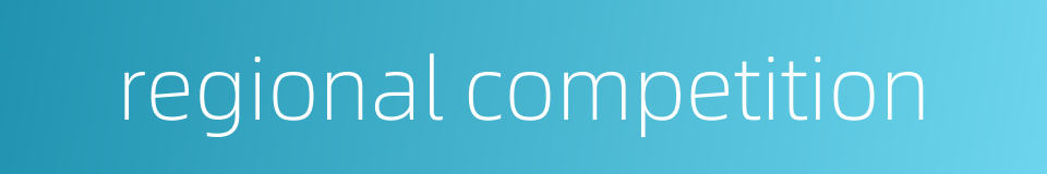 regional competition的同义词