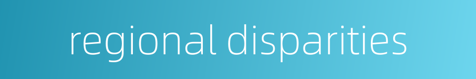 regional disparities的同义词