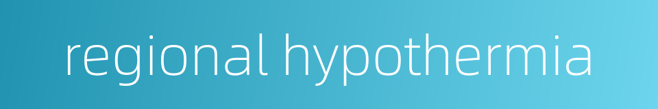 regional hypothermia的同义词