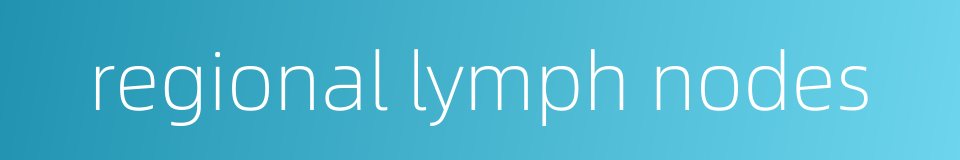 regional lymph nodes的同义词