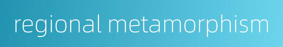 regional metamorphism的同义词