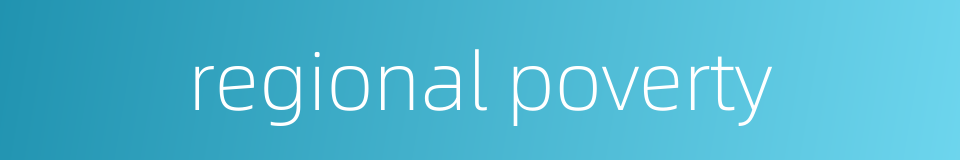 regional poverty的同义词