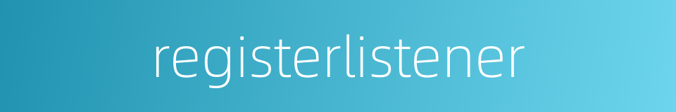 registerlistener的同义词