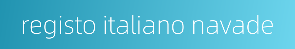 registo italiano navade的同义词