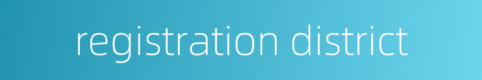 registration district的同义词