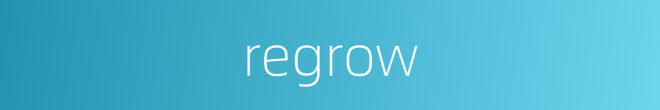 regrow的意思