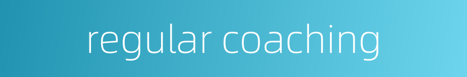 regular coaching的同义词