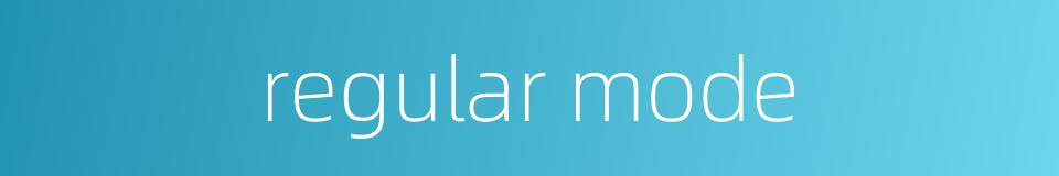 regular mode的同义词