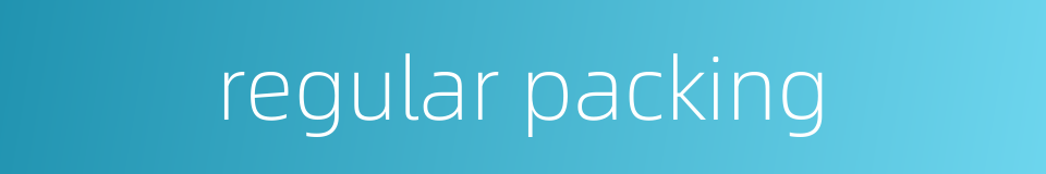 regular packing的同义词