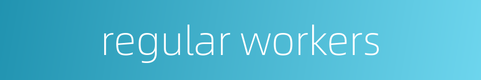 regular workers的同义词