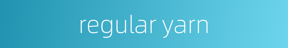 regular yarn的同义词