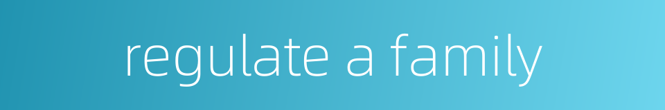 regulate a family的同义词