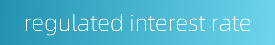 regulated interest rate的同义词