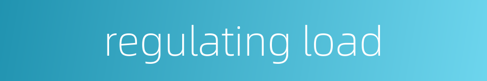 regulating load的同义词