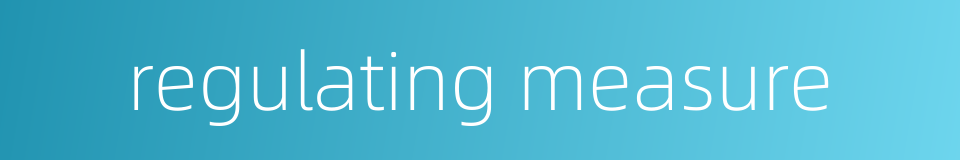 regulating measure的同义词